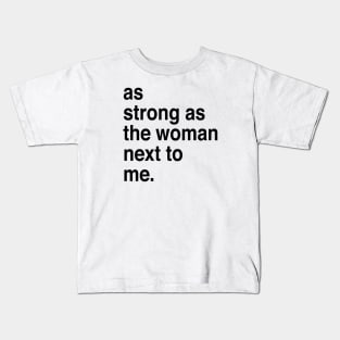 As strong as the woman next to me Kids T-Shirt